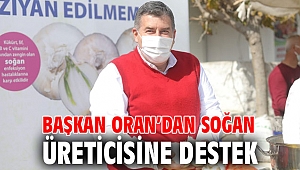 Başkan Oran’dan soğan üreticisine destek
