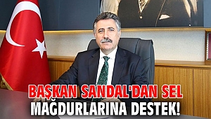 Başkan Sandal'dan sel mağdurlarına destek!