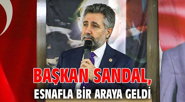 Başkan Sandal, esnafla bir araya geldi