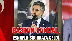 Başkan Sandal, esnafla bir araya geldi