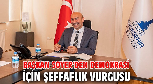 Başkan Soyer’den şeffaflık vurgusu