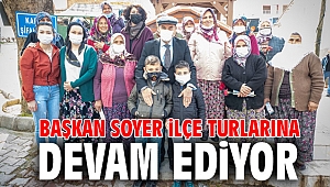 Başkan Soyer ilçe turlarına devam ediyor