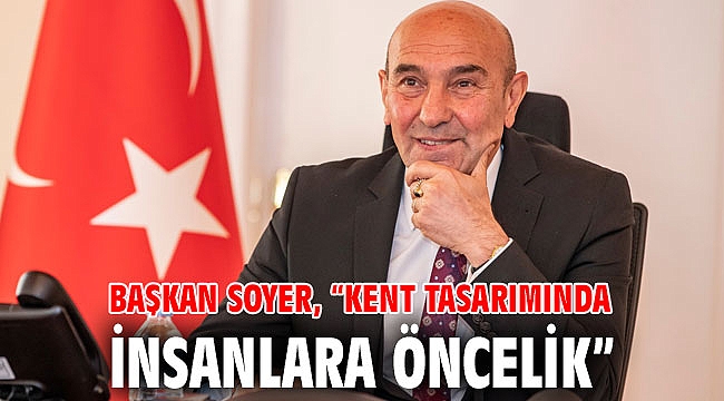 Başkan Soyer, “Kent tasarımında insanlara öncelik”