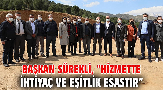 Başkan Sürekli, “Hizmette ihtiyaç ve eşitlik esastır”