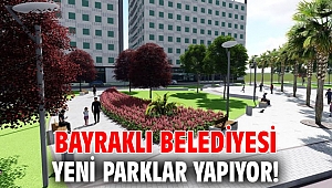 Bayraklı Belediyesi, yeni parklar yapıyor!