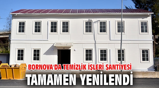Bornova'da Temizlik İşleri Şantiyesi tamamen yenilendi