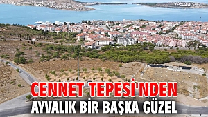 Cennet Tepesi'nden Ayvalık bir başka güzel