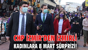 CHP İZMİR'DEN İZMİRLİ KADINLARA 8 MART SÜRPRİZİ!
