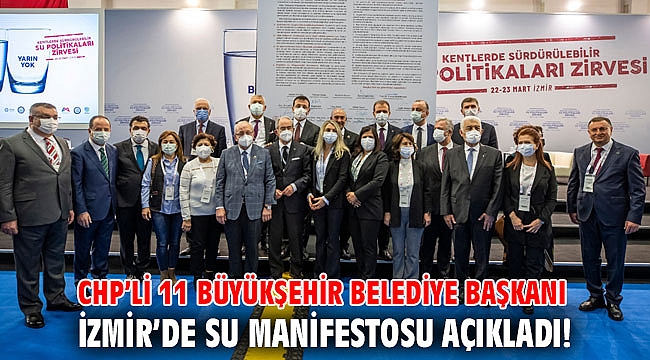 CHP’li 11 büyükşehir belediye başkanı İzmir’de su manifestosu açıkladı!