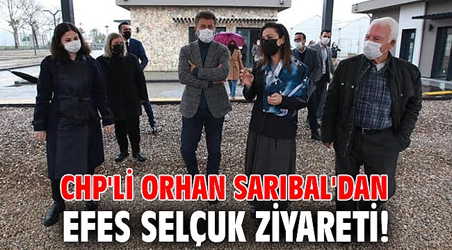 CHP'li Orhan Sarıbal'dan Efes Selçuk ziyareti!