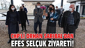 CHP'li Orhan Sarıbal'dan Efes Selçuk ziyareti!