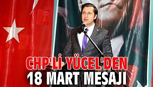 CHP'li Yücel'den 18 Mart mesajı