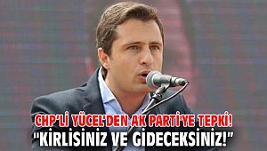 CHP’li Yücel’den AK Parti'ye tepki! 
