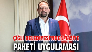 Çiğli Belediyesi'nden Taziye Paketi uygulaması