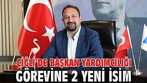 Çiğli’de Başkan Yardımcılığı Görevine 2 Yeni İsim