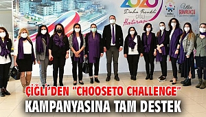 Çiğli’den “ChooseTo Challenge” Kampanyasına Tam Destek
