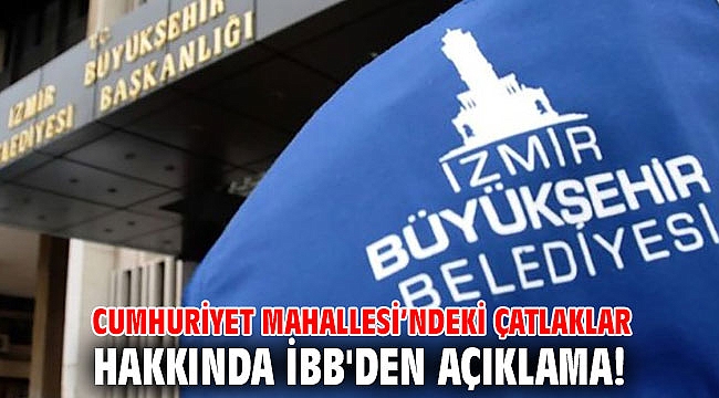Cumhuriyet Mahallesi’ndeki çatlaklar hakkında İBB'den açıklama!