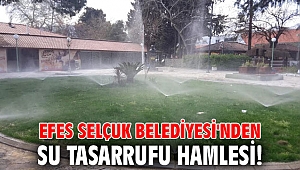 Efes Selçuk Belediyesi'nden su tasarrufu hamlesi!