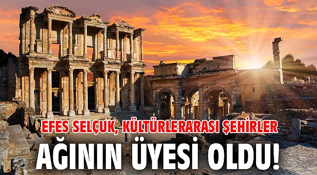 Efes Selçuk, Kültürlerarası Şehirler ağının üyesi oldu!