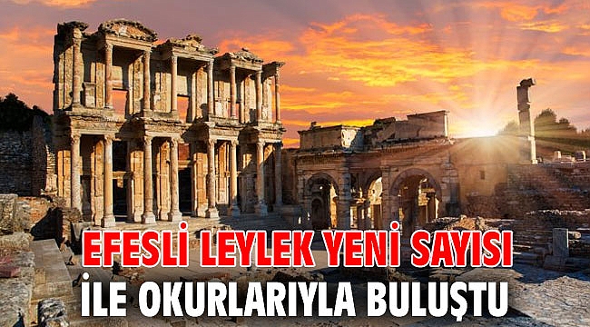 Efesli Leylek yeni sayısı ile okurlarıyla buluştu