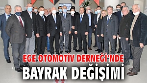 Ege Otomotiv Derneği’nde bayrak değişimi