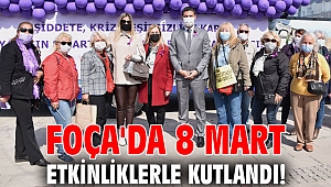 Foça'da 8 Mart etkinliklerle kutlandı!