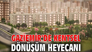 Gaziemir’de kentsel dönüşüm heyecanı