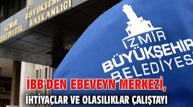 İBB'den Ebeveyn Merkezi, İhtiyaçlar ve Olasılıklar Çalıştayı