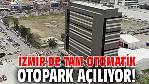 İzmir'de tam otomatik otopark açılıyor!
