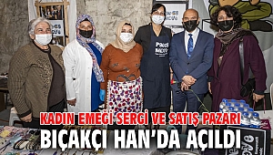 Kadın Emeği Sergi ve Satış Pazarı Bıçakçı Han’da açıldı