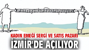 Kadın Emeği Sergi ve Satış Pazarı, İzmir'de açılıyor