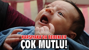 Karşıyaka’da bebekler çok mutlu!