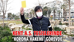 Kent A.Ş. tesislerinde “Korona Hakemi” görevde