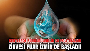 “Kentlerde Sürdürülebilir Su Politikaları Zirvesi” Fuar İzmir’de başladı!
