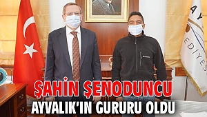 Şahin Şenoduncu Ayvalık’ın gururu oldu