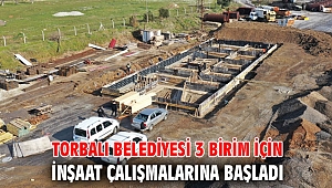 Torbalı Belediyesi 3 birim için inşaat çalışmalarına başladı
