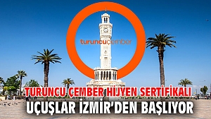 Turuncu Çember hijyen sertifikalı uçuşlar İzmir’den başlıyor