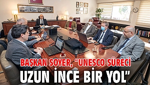 UNESCO süreci uzun ince bir yol