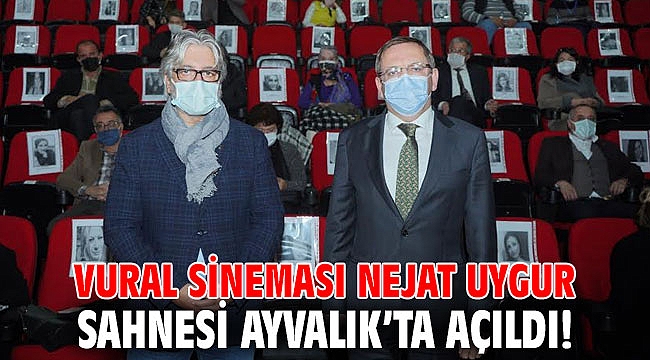 Vural Sineması Nejat Uygur Sahnesi Ayvalık’ta açıldı!