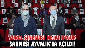 Vural Sineması Nejat Uygur Sahnesi Ayvalık’ta açıldı!