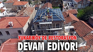 Yukarıköy’de restorasyon devam ediyor!