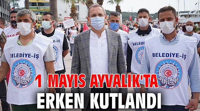 1 Mayıs Ayvalık'ta erken kutlandı