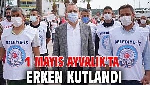 1 Mayıs Ayvalık'ta erken kutlandı