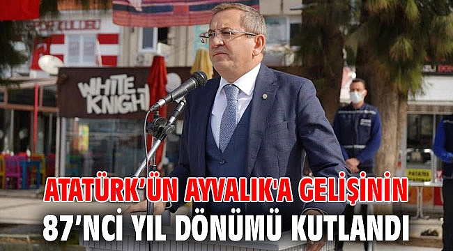 Atatürk’ün Ayvalık'a gelişinin 87’nci yıl dönümü kutlandı