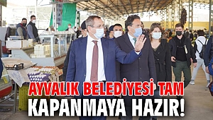 Ayvalık Belediyesi tam kapanmaya hazır!