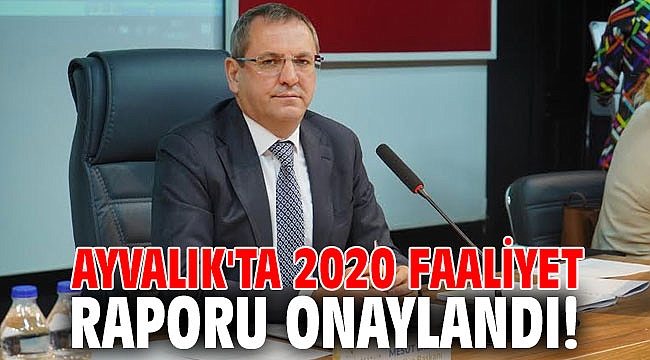 Ayvalık'ta 2020 faaliyet raporu onaylandı!