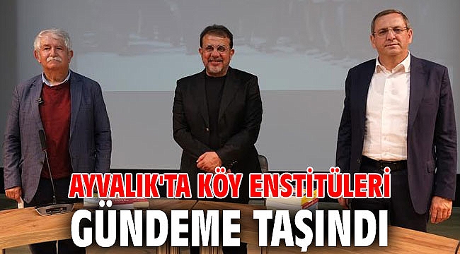 Ayvalık'ta Köy Enstitüleri gündeme taşındı
