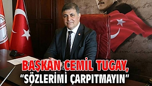 Başkan Cemil Tugay, “Sözlerimi çarpıtmayın” 