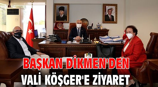 Başkan Dikmen'den Vali Köşger'e ziyaret