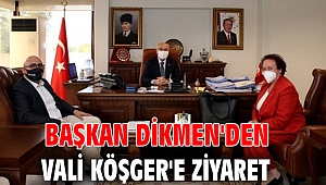 Başkan Dikmen'den Vali Köşger'e ziyaret